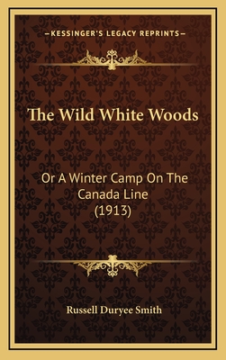 The Wild White Woods: Or a Winter Camp on the Canada Line (1913) - Smith, Russell Duryee