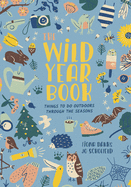 The Wild Year Book: Things to Do Outdoors Through the Seasons