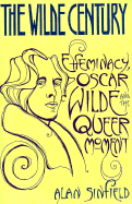 The Wilde Century: Effeminacy, Oscar Wilde, and the Queer Moment - Sinfield, Alan, Professor