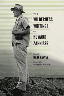 The Wilderness Writings of Howard Zahniser - Harvey, Mark W T (Editor), and Cronon, William (Foreword by)