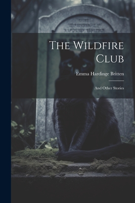 The Wildfire Club: And Other Stories - Britten, Emma Hardinge