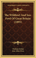 The Wildfowl and Sea-Fowl of Great Britain (1895)