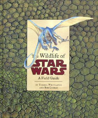 The Wildlife of Star Wars - Carrau, Bob, and Whitlatch, Terryl