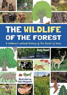 The Wildlife of the Forest: A children's natural history of the Forest of Dean