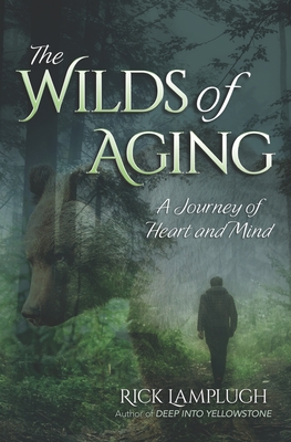 The Wilds of Aging: A Journey of Heart and Mind - Lamplugh, Rick