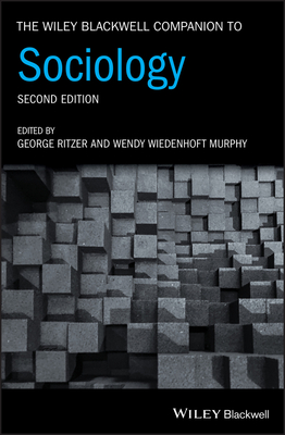 The Wiley Blackwell Companion to Sociology - Ritzer, George (Editor), and Wiedenhoft Murphy, Wendy (Editor)