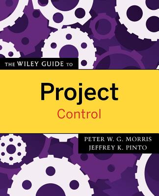 The Wiley Guide to Project Control - Morris, Peter W G, and Pinto, Jeffrey K
