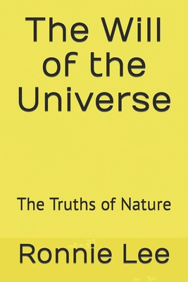 The Will of the Universe: The Truths of Nature - Lee, Ronnie Ka Ching