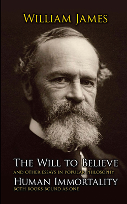 The Will to Believe and Human Immortality - James, William