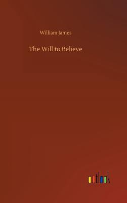The Will to Believe - James, William