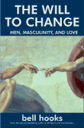 The Will to Change: Men, Masculinity, and Love - Hooks, Bell