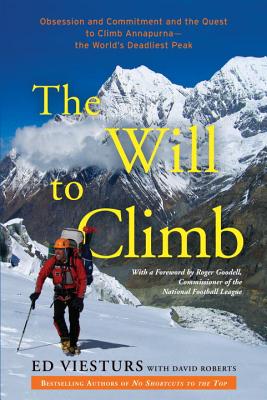The Will to Climb: Obsession and Commitment and the Quest to Climb Annapurna--The World's Deadliest Peak - Viesturs, Ed