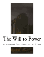 The Will to Power: An Attempted Transvaluation of All Values