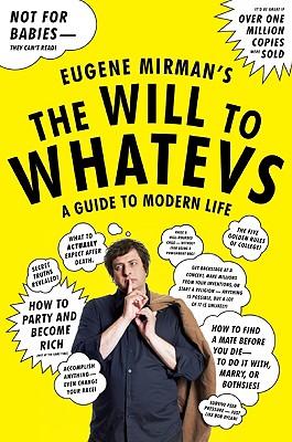 The Will to Whatevs: A Guide to Modern Life - Mirman, Eugene