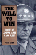 The Will to Win: The Life of General James A. Van Fleet