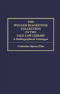 The William Blackstone Collection in the Yale Law Library: A Bibliographical Catalogue