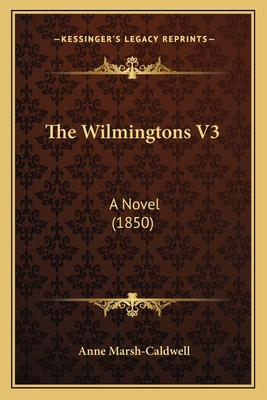 The Wilmingtons V3: A Novel (1850) - Marsh-Caldwell, Anne