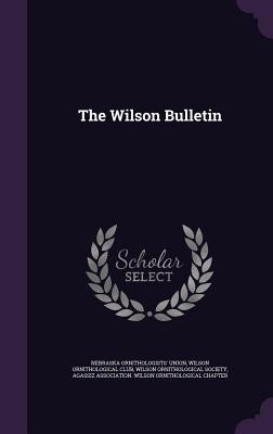 The Wilson Bulletin - Union, Nebraska Ornithologists', and Wilson Ornithological Club (Creator), and Wilson Ornithological Society (Creator)