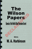 The Wilson Papers: Genesis of the World's Most Fearsome Secret