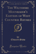 The Wiltshire Moonraker's Edition of West Countrie Rhymes (Classic Reprint)