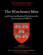 The Winchester Mint and Coins and Related Finds from the Excavations of 1961-71: Winchester Studies 8