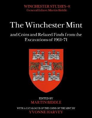 The Winchester Mint and Coins and Related Finds from the Excavations of 1961-71 - Biddle, Martin, Professor, CBE, FBA (Editor), and Harvey, Yvonne (Contributions by)