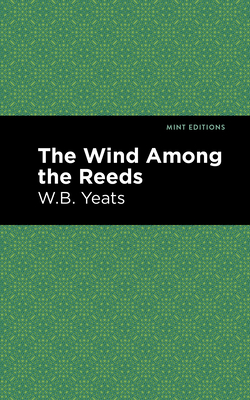 The Wind Among the Reeds - Yeats, William Butler, and Editions, Mint (Contributions by)