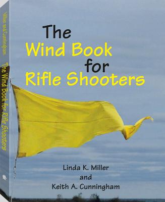 The Wind Book for Rifle Shooters - Cunningham, Keith, and Miller, Linda, Dr., PhD