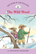 The Wind in the Willows: Wild Wood - Grahame, Kenneth