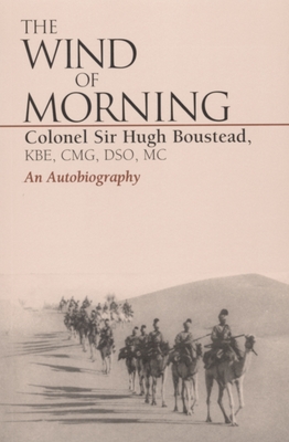 The Wind of Morning: An Autobiography - Boustead, Hugh, and Boustead, Colonel Sir Hugh, and Luce, The Rt Hon Lord (Foreword by)