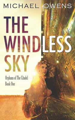 The Windless Sky: Orphans of the Citadel - Book One - Owens, Michael