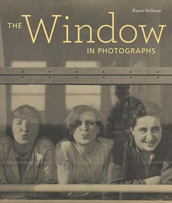 The Window in Photographs - Hellman, Karen