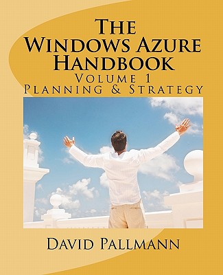 The Windows Azure Handbook, Volume 1: Planning & Strategy: Windows Azure for Business and Technical Decision Makers - Pallmann, David