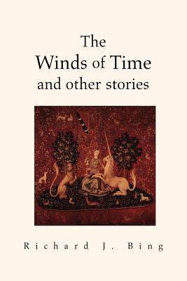 The Winds of Time and Other Stories - Bing, Richard J, M.D.