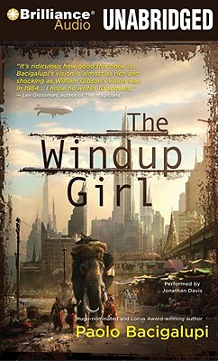 The Windup Girl - Bacigalupi, Paolo, and Davis, Jonathan (Read by)