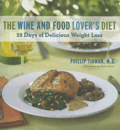 The Wine and Food Lover's Diet: 28 Days of Delicious Weight Loss