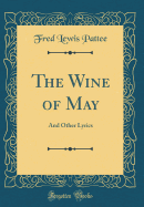 The Wine of May: And Other Lyrics (Classic Reprint)