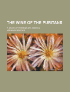 The Wine of the Puritans; A Study of Present-Day America