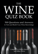 The Wine Quiz Book: 500 Questions and Answers to Test and Build Your Wine Knowledge