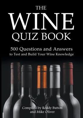 The Wine Quiz Book: 500 Questions and Answers to Test and Build Your Wine Knowledge - Button, Roddy, and Oliver, Mike