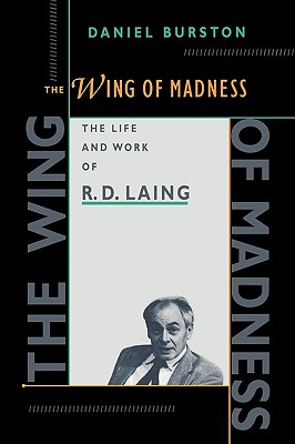 The Wing of Madness: The Life and Work of R.D. Laing - Burston, Daniel