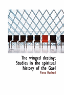 The Winged Destiny; Studies in the Spiritual History of the Gael