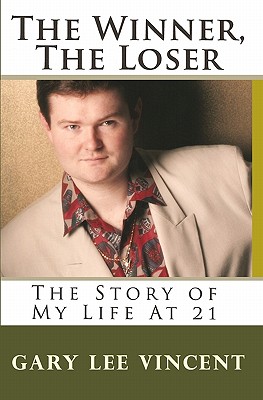 The Winner, The Loser: The Story of My Life At 21 - Vincent, Gary Lee