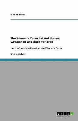 The Winner's Curse bei Auktionen: Gewonnen und doch verloren: Herkunft und die Ursachen des Winner's Curse - Ehret, Michael