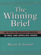 The Winning Brief: 100 Tips for Persuasive Briefing in Trial and Appellate Court
