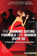 The Winning Dating Formula For Women Over 50: 7 Steps To Attracting Quality Men