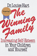 The Winning Family: Increasing Self-Esteem in Your Children and Yourself - Hart, Louise, Dr.