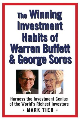 The Winning Investment Habits of Warren Buffett & George Soros: Harness the Investment Genius of the World's Richest Investors - Tier, Mark