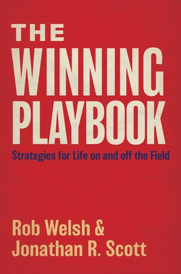 The Winning Playbook: Strategies for Life on and Off the Field - Welsh, Rob, and Scott, Jonathan Ray