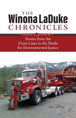 The Winona LaDuke Chronicles: Stories from the Front Lines in the Battle for Environmental Justice - LaDuke, Winona, Professor